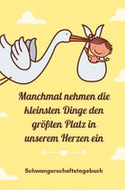 Manchmal Nehmen Die Kleinsten Dinge Den Gr��ten Platz in Unserem Herzen Ein Schwangerschaftstagebuch: A5 Tagebuch mit sch�nen Spr�chen als Geschenk f�