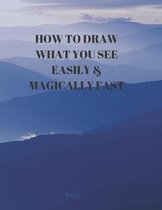 How to Draw What You See Easily & Magically Fast