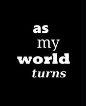 School Composition Book As My World Turns: Funny Saying School Composition Books Notebooks (Notebook, Diary, Blank Book)