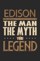 Edison The Man The Myth The Legend: Edison Notebook Journal 6x9 Personalized Customized Gift For Someones Surname Or First Name is Edison
