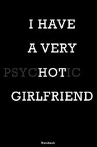 I have a very Psychotic Girlfriend Notebook: Funy Girlfriend and Boyfriend Journal anniversary gifts Composition Book log book Birthday gift