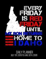 Every Friday Is Red Friday Until My Son Returns Home To Idaho Daily Planner July 1st, 2019 To June 30th, 2020: Military Deployment Solider State Daily