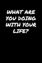 What Are You Doing With Your Life: A soft cover blank lined journal to jot down ideas, memories, goals, and anything else that comes to mind.