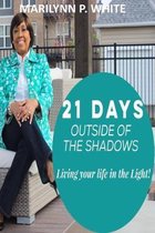 21 Days Outside of the Shadows: Living your life in the Light!