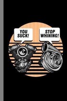 You Suck! Stop Whining!: Turbo Auto Repair Gift For Mechanic (6''x9'') Dot Grid Notebook To Write In