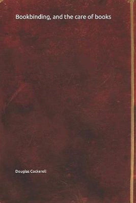 Bookbinding, and the care of books, Douglas Cockerell 9781693151095