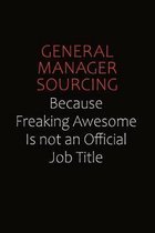 General Manager Sourcing Because Freaking Awesome Is Not An Official Job Title: Career journal, notebook and writing journal for encouraging men, wome