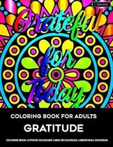 Coloring Book for Adults - Gratitude: Coloring Pages for Grown-Ups to Practice Gratitude and Mindfulness for Positivity and Self Reflection Toward a L