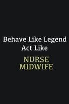 Behave like Legend Act Like Nurse Midwife: Writing careers journals and notebook. A way towards enhancement