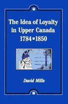 Idea of Loyalty in Upper Canada, 1784-1850