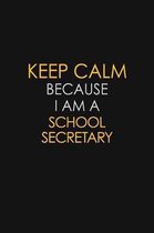 Keep Calm Because I Am A School Secretary: Motivational: 6X9 unlined 129 pages Notebook writing journal