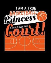 I Am A True Basketball Princess & I Rule Over This Court: Art and Drawing Sketch Book