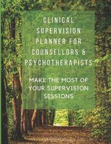 Clinical Supervision Planner For Counsellors & Psychotherapists: Make The Most Of Your Supervision Sessions