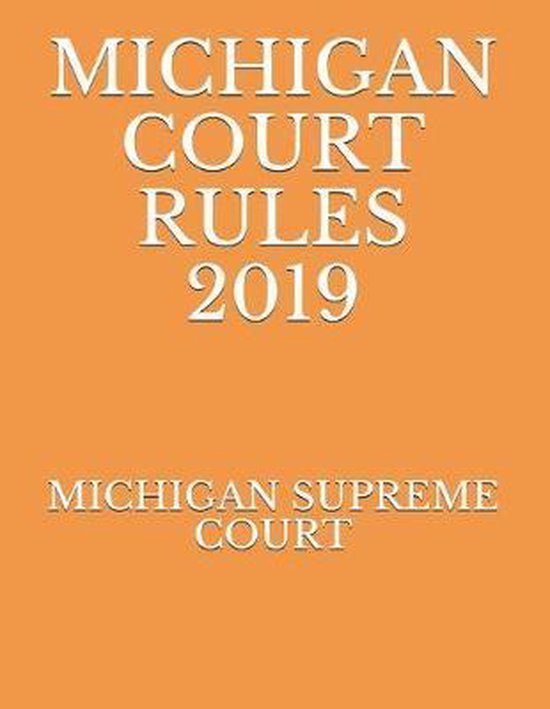 Michigan Court Rules 2019 9781692735661 Michigan Supreme Court