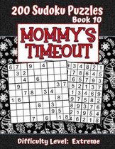 200 Sudoku Puzzles - Book 10, MOMMY'S TIMEOUT, Difficulty Level Extreme: Stressed-out Mom - Take a Quick Break, Relax, Refresh - Perfect Quiet-Time Gi