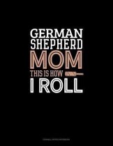 German Shepherd Mom This Is How I Roll