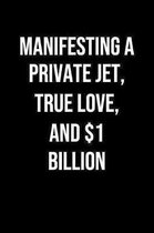 Manifesting A Private Jet True Love And 1 Billion: A soft cover blank lined journal to jot down ideas, memories, goals, and anything else that comes t