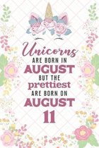 Unicorns Are Born In August But The Prettiest Are Born On August 11: Cute Blank Lined Notebook Gift for Girls and Birthday Card Alternative for Daught
