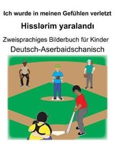 Deutsch-Aserbaidschanisch Ich wurde in meinen Gef�hlen verletzt/Hisslərim yaralandı Zweisprachiges Bilderbuch f�r Kinder