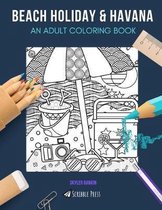 Beach Holiday & Havana: AN ADULT COLORING BOOK: Beach Holiday & Havana - 2 Coloring Books In 1