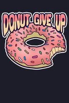 Donut Give Up: Blank Cookbook Journal to Write in Recipes and Notes to Create Your Own Family Favorite Collected Culinary Recipes and