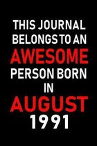 This Journal belongs to an Awesome Person Born in August 1991: Blank Lined Born In August with Birth Year Journal Notebooks Diary as Appreciation, Bir