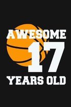 Awesome 17 Years Old: Birthday Gifts for 17 Years Old Basketball Boys & Girls