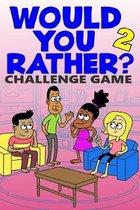 Would You Rather Challenge Game: Volume 2 - Funny, Silly, and Challenging Questions Gift Idea for Kids, Teens, Boys and Girls