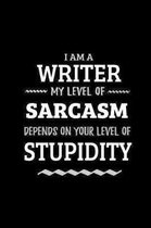 Writer - My Level of Sarcasm Depends On Your Level of Stupidity: Blank Lined Funny Writer Journal Notebook Diary as a Perfect Gag Birthday, Appreciati