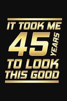It Took Me 45 Years To Look This Good: Happy 45th Birthday 45 Years Old Gifts