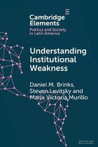 Elements in Politics and Society in Latin America- Understanding Institutional Weakness