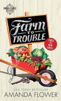 Farm to Table Mysteries- Farm to Trouble