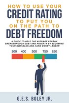 How To Use Your Credit Rating To Put You On The Path To Debt Freedom