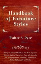 Handbook of Furniture Styles - Being an Abridged Guide to the More Important Historic Styles of Furniture, Especially Intended for Ready Reference, Including Chronological Tables, Bibliography and Index