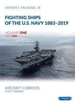 Fighting Ships of the U.S. Navy 1883-2019, Volume One: Fleet Carriers, Battle Carries and Light Carriers