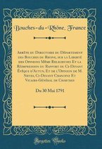 Arrete Du Directoire Du Departement Des Bouches Du Rhone, Sur La Liberte Des Opinions Meme Religieuses Et La Reimpression Du Rapport Du CI-Devant Eveque d'Autun, Et de l'Opinion de M. Sieyes,