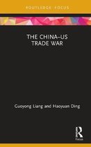 Routledge Focus on Economics and Finance-The China–US Trade War