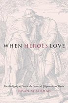 When Heroes Love - The Ambiguity of Eros in the Stories of Gilgamesh and David