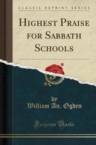 Highest Praise for Sabbath Schools (Classic Reprint)