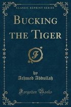 Bucking the Tiger (Classic Reprint)