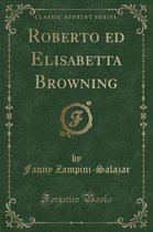 Roberto Ed Elisabetta Browning (Classic Reprint)