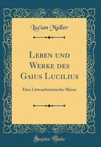 Leben Und Werke Des Gaius Lucilius