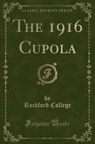 The 1916 Cupola (Classic Reprint)