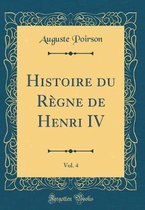 Histoire du RAgne de Henri IV, Vol. 4 (Classic Reprint)