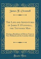 The Life and Adventures of James F. O'Connell, the Tattooed Man