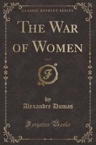 The War of Women, Vol. 1 (Classic Reprint)