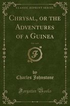 Chrysal, or the Adventures of a Guinea, Vol. 1 of 3 (Classic Reprint)