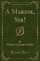 A Marine, Sir! (Classic Reprint)