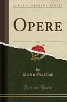 Opere, Vol. 1 (Classic Reprint)