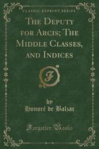 The Deputy for Arcis; The Middle Classes, and Indices (Classic Reprint)